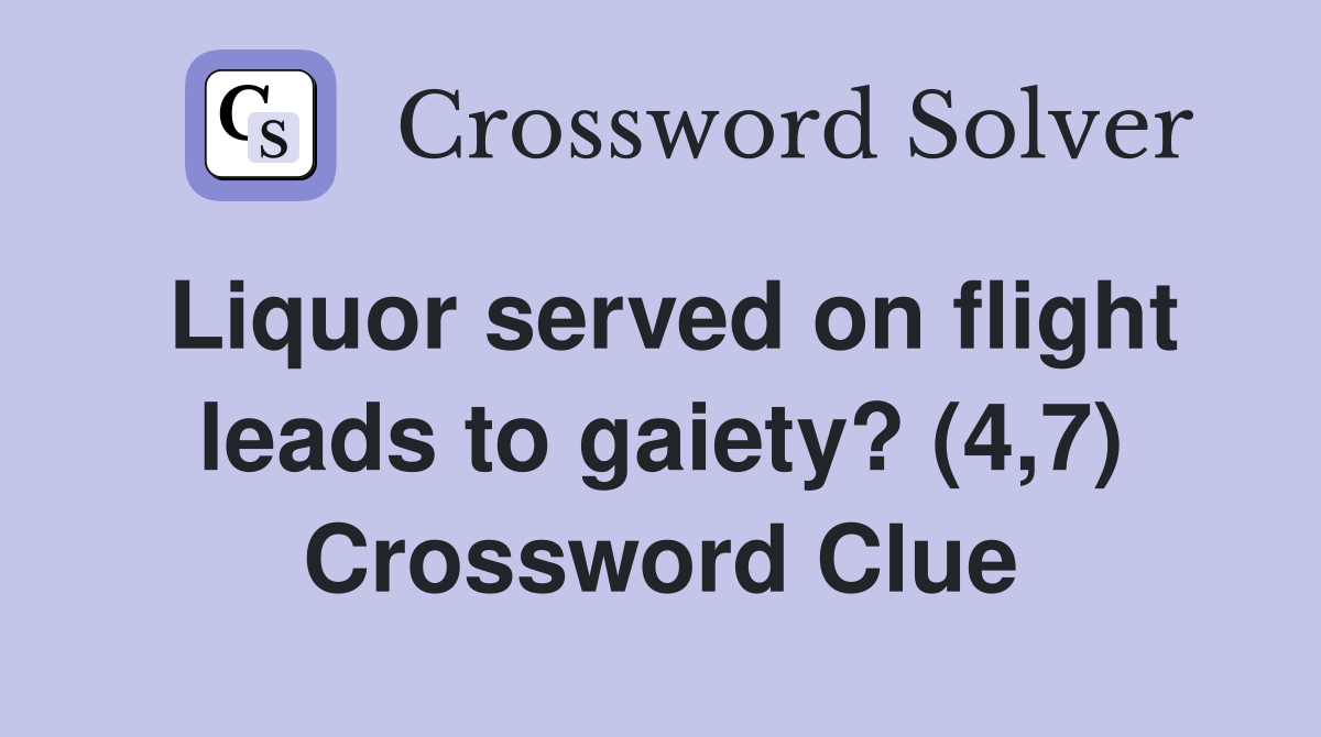 Liquor served on flight leads to gaiety? (4,7) Crossword Clue