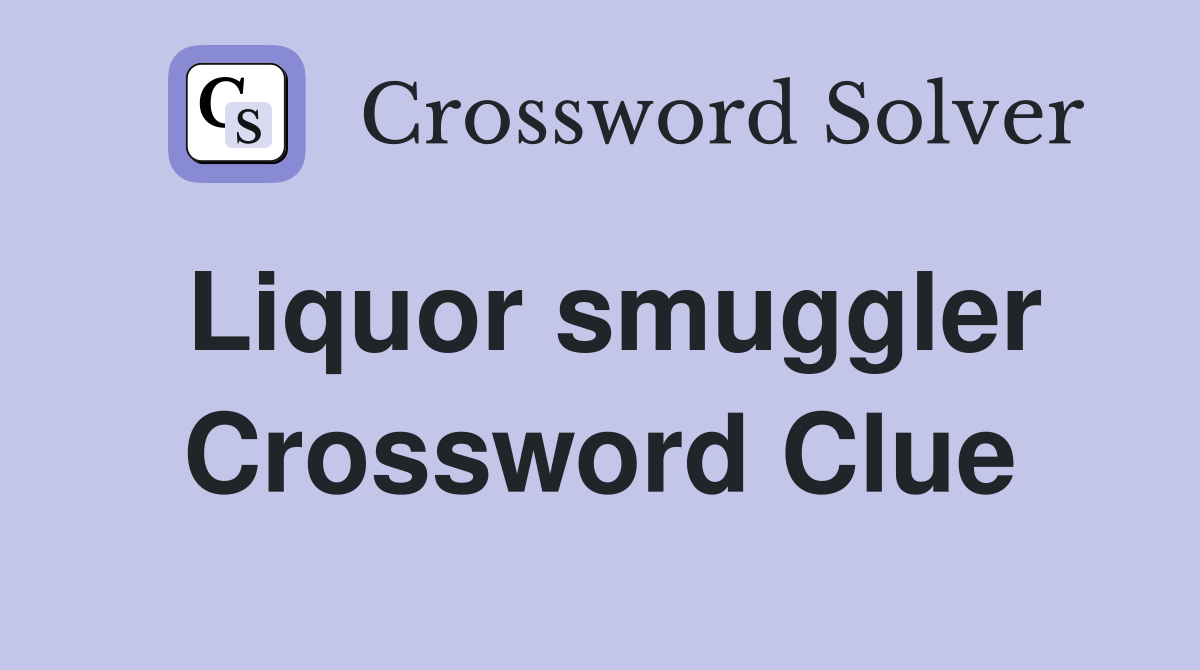 Liquor smuggler Crossword Clue
