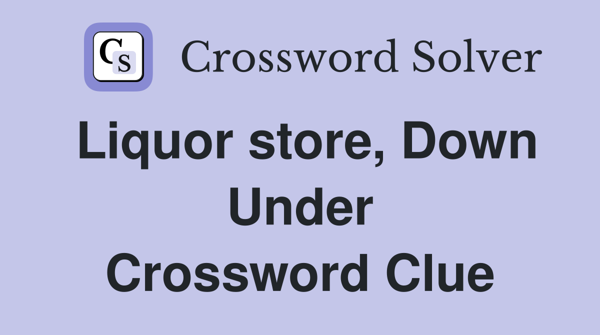 Liquor store, Down Under Crossword Clue