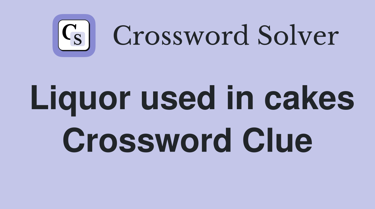 Liquor used in cakes Crossword Clue