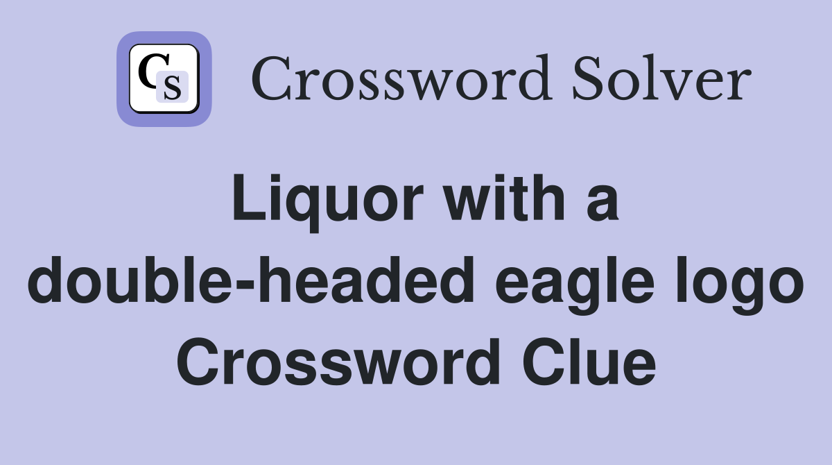 Liquor with a double-headed eagle logo Crossword Clue