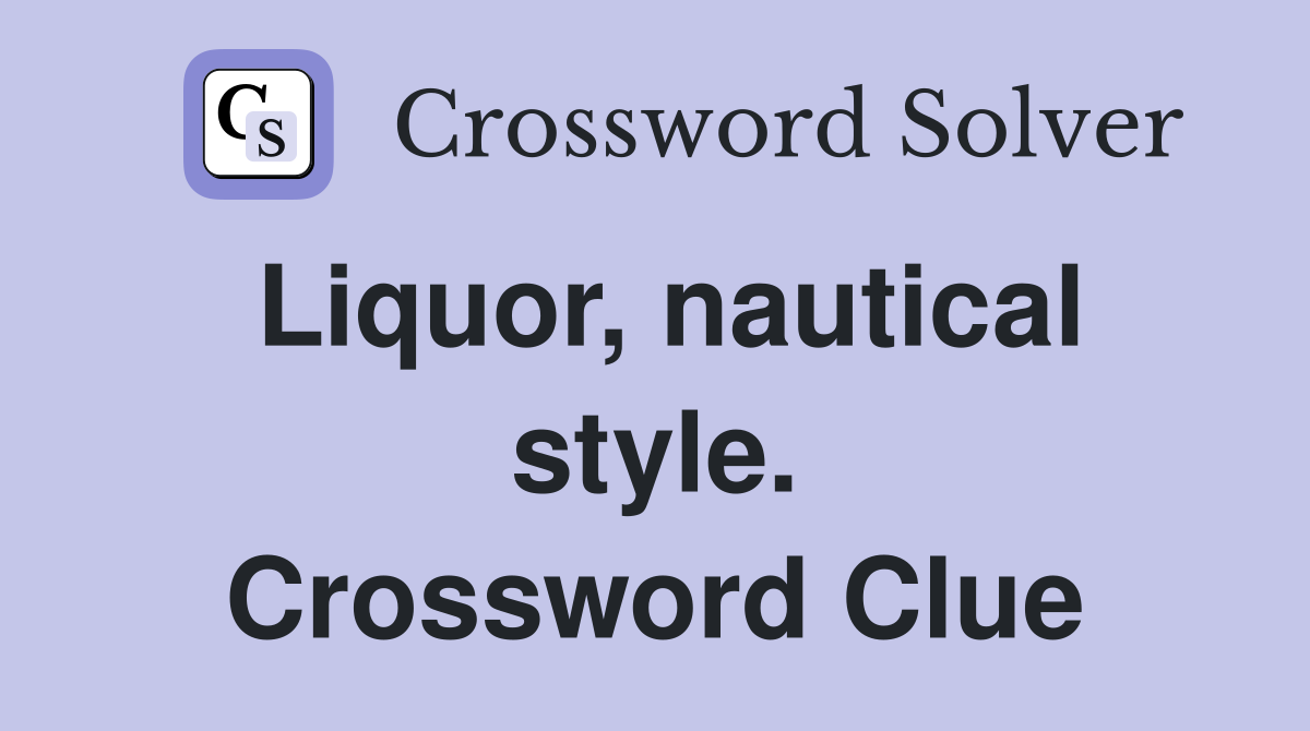 Liquor, nautical style. Crossword Clue