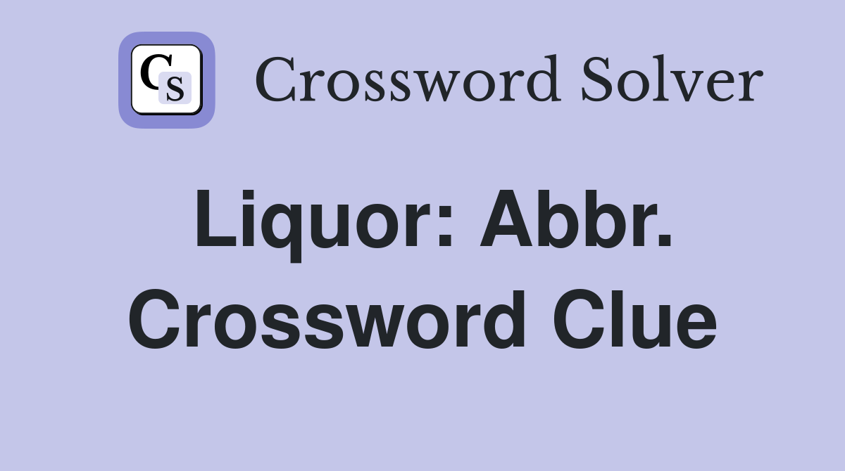 Liquor: Abbr. Crossword Clue