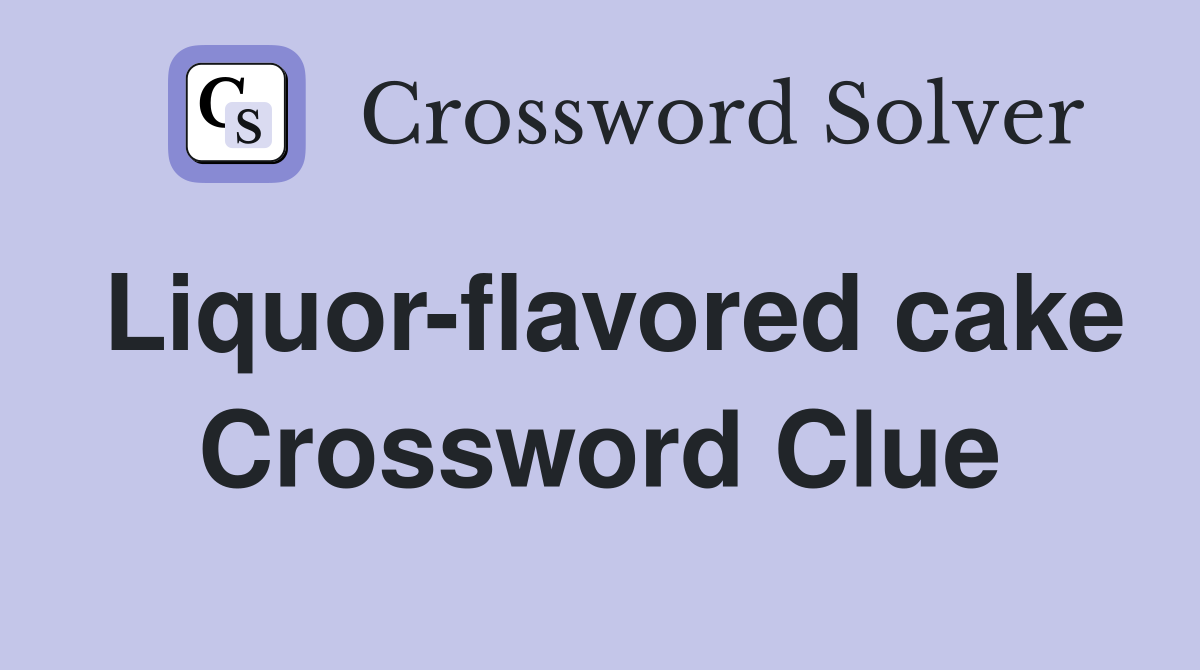Liquor-flavored cake Crossword Clue