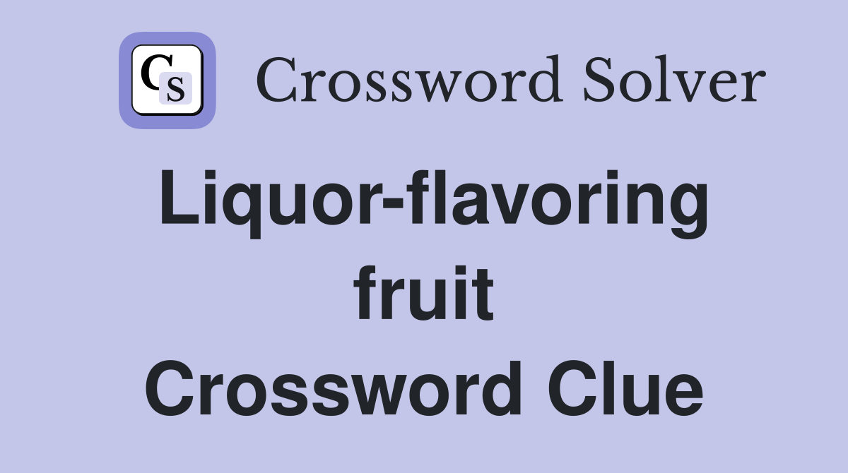 Liquor-flavoring fruit Crossword Clue