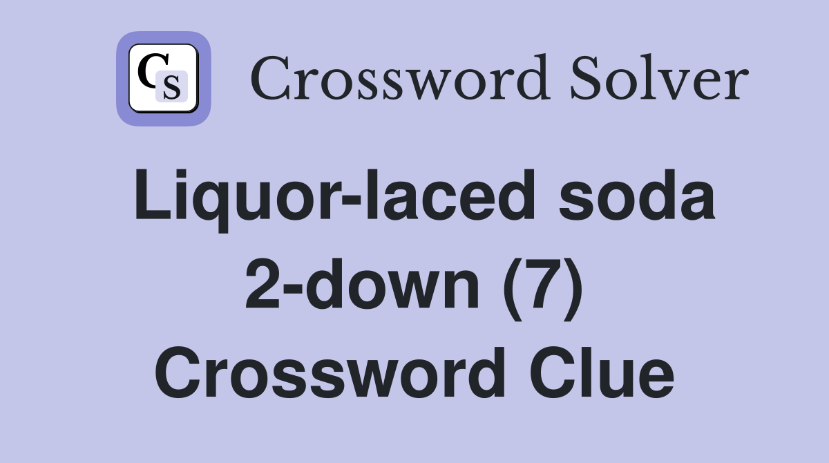 Liquor-laced soda 2-down (7) Crossword Clue