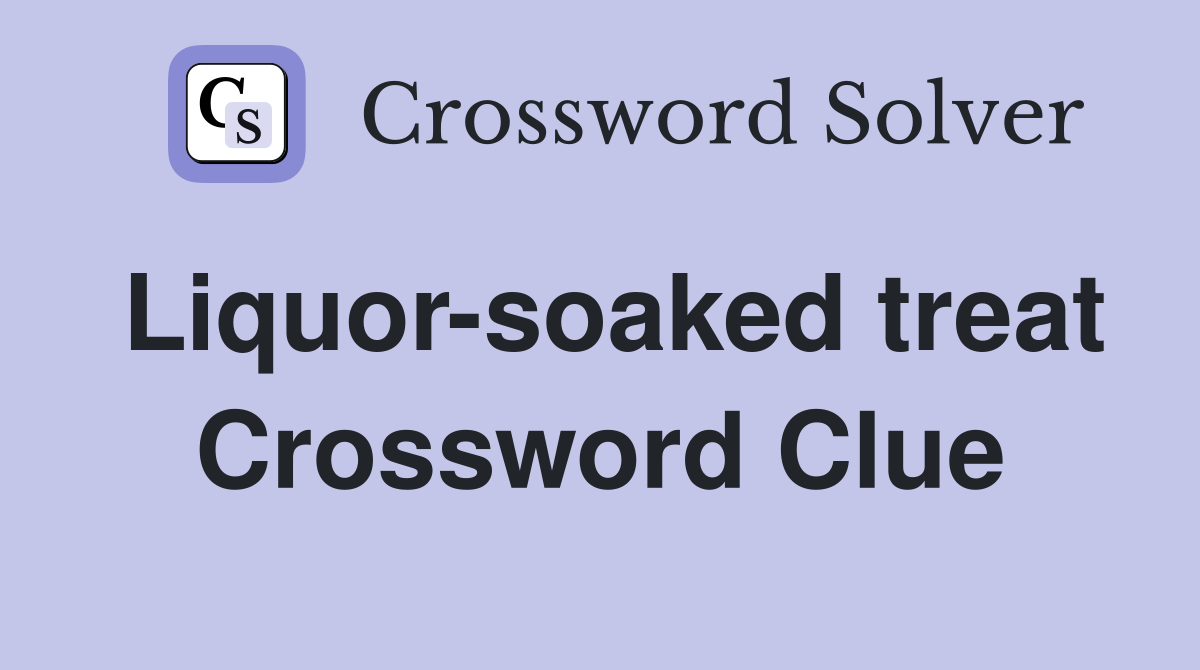 Liquor-soaked treat Crossword Clue