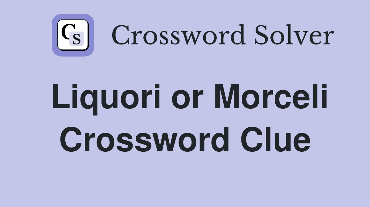 Liquori or Morceli Crossword Clue