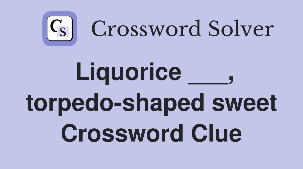 Liquorice ___, torpedo-shaped sweet Crossword Clue