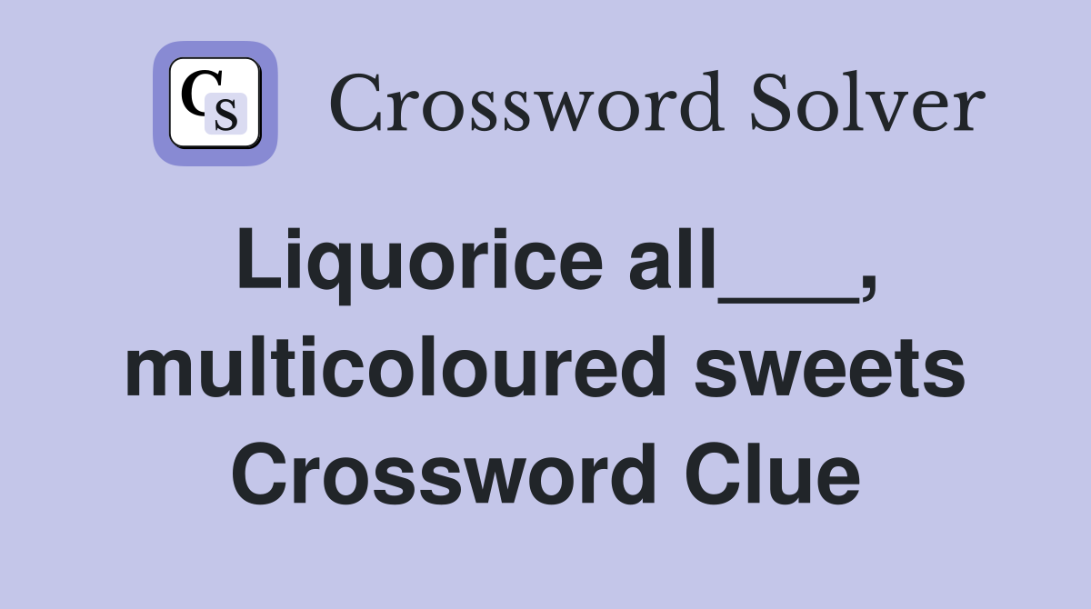 Liquorice all___, multicoloured sweets Crossword Clue