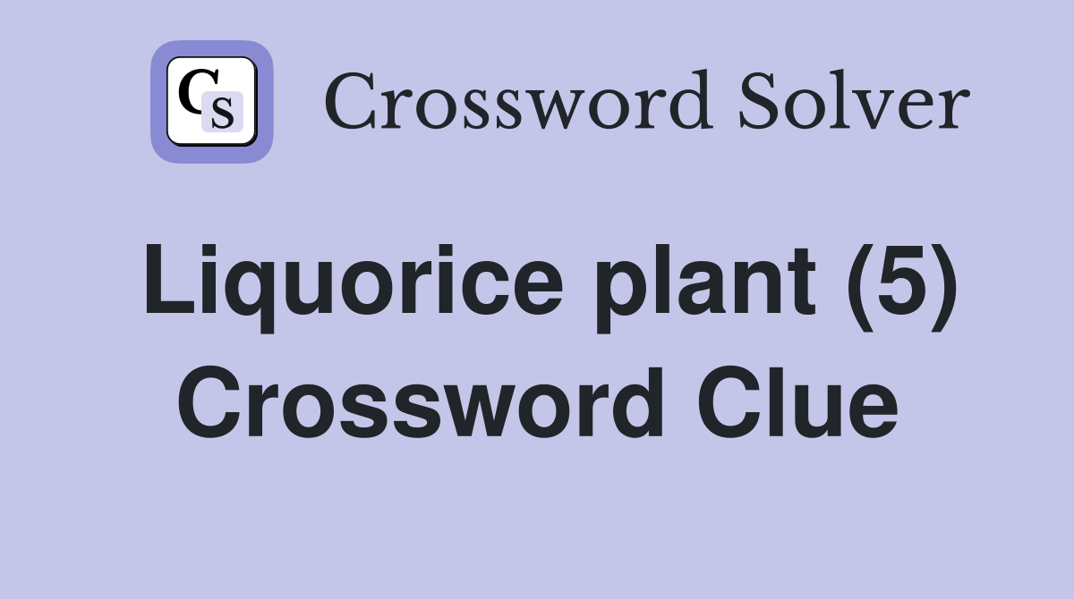 Liquorice plant (5) Crossword Clue