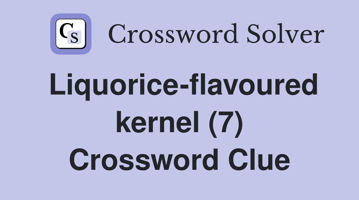 Liquorice-flavoured kernel (7) Crossword Clue