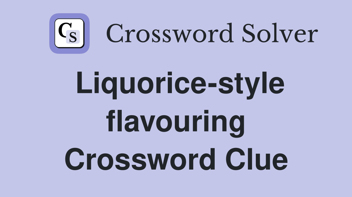 Liquorice-style flavouring Crossword Clue