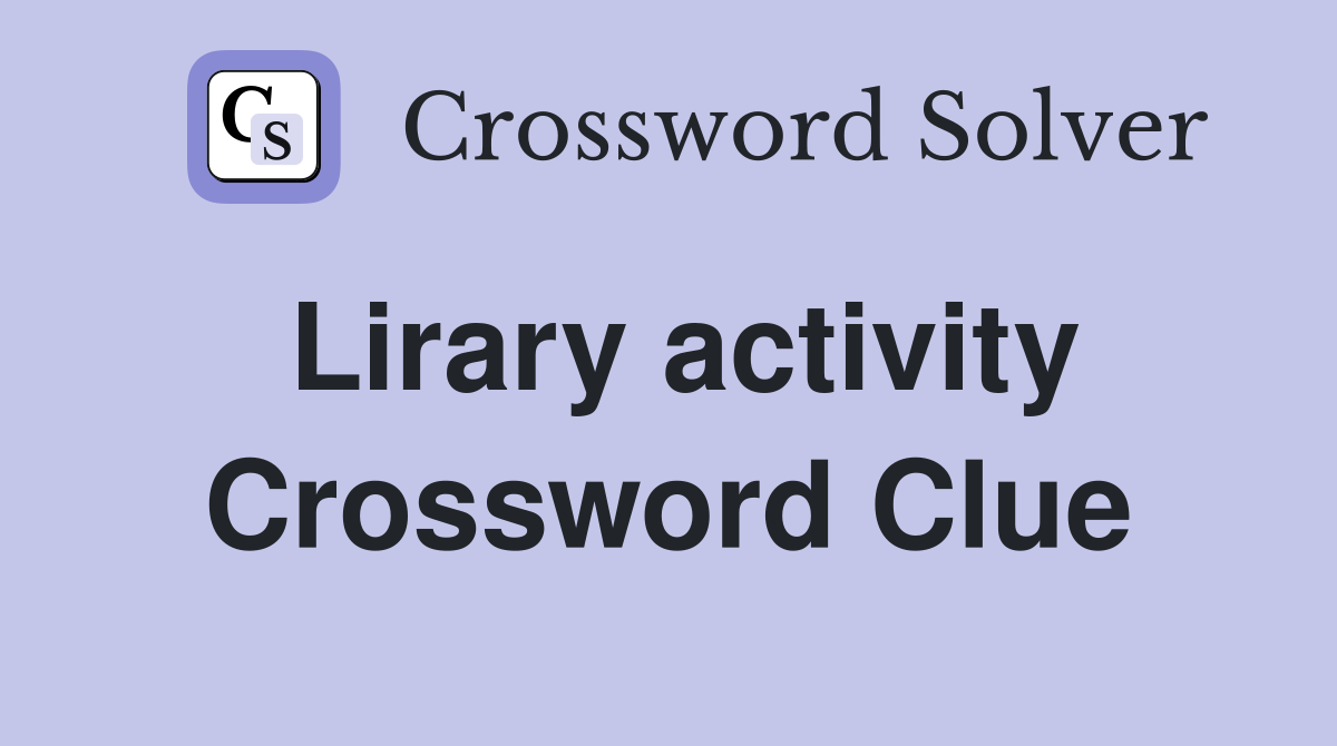 Lirary activity Crossword Clue