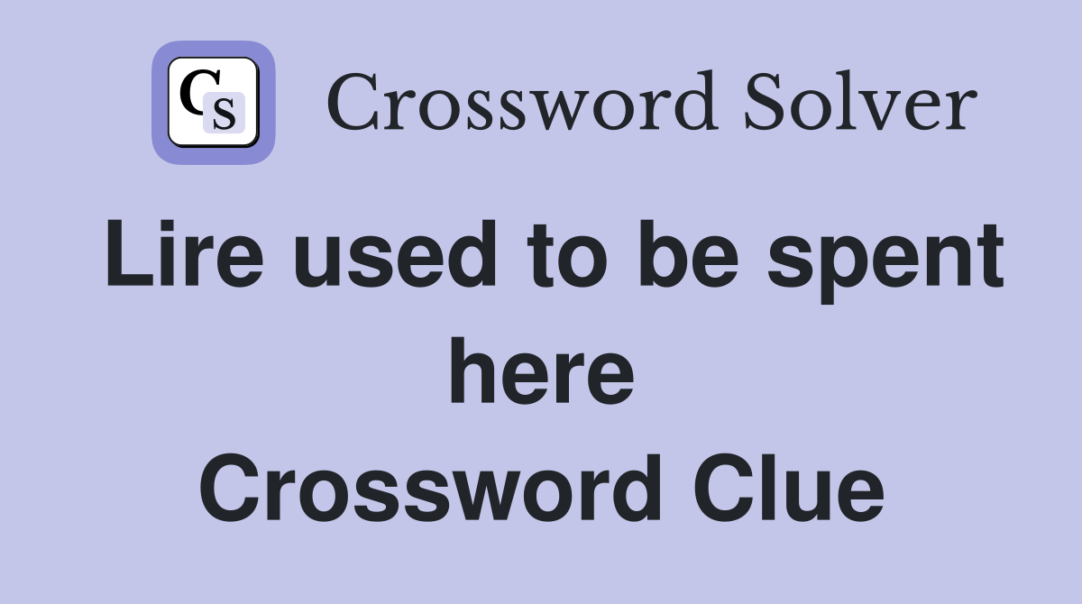 Lire used to be spent here Crossword Clue
