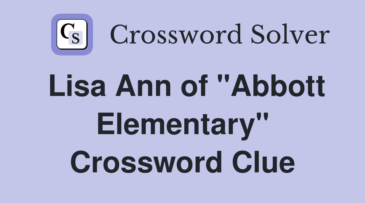 Lisa Ann of "Abbott Elementary" Crossword Clue