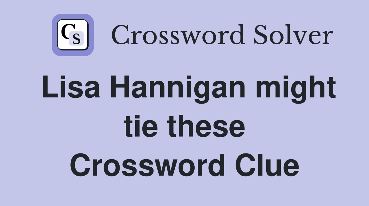 Lisa Hannigan might tie these Crossword Clue