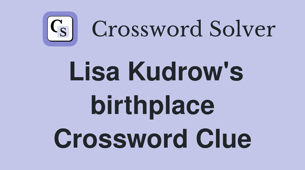 Lisa Kudrow's birthplace Crossword Clue