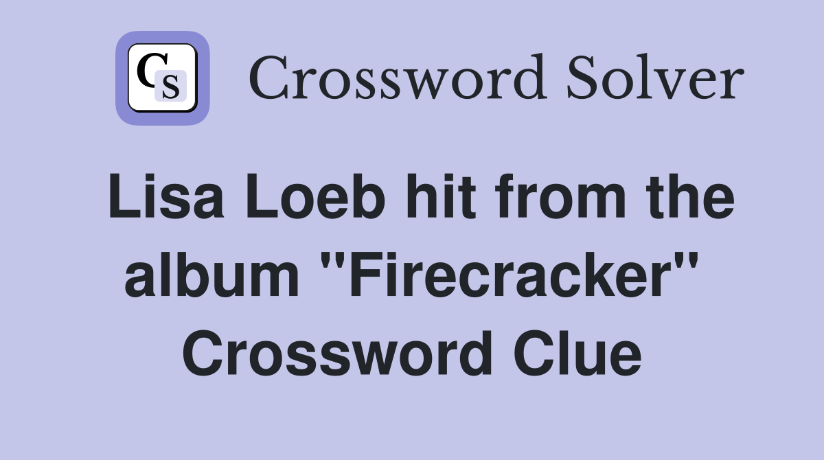 Lisa Loeb hit from the album "Firecracker" Crossword Clue