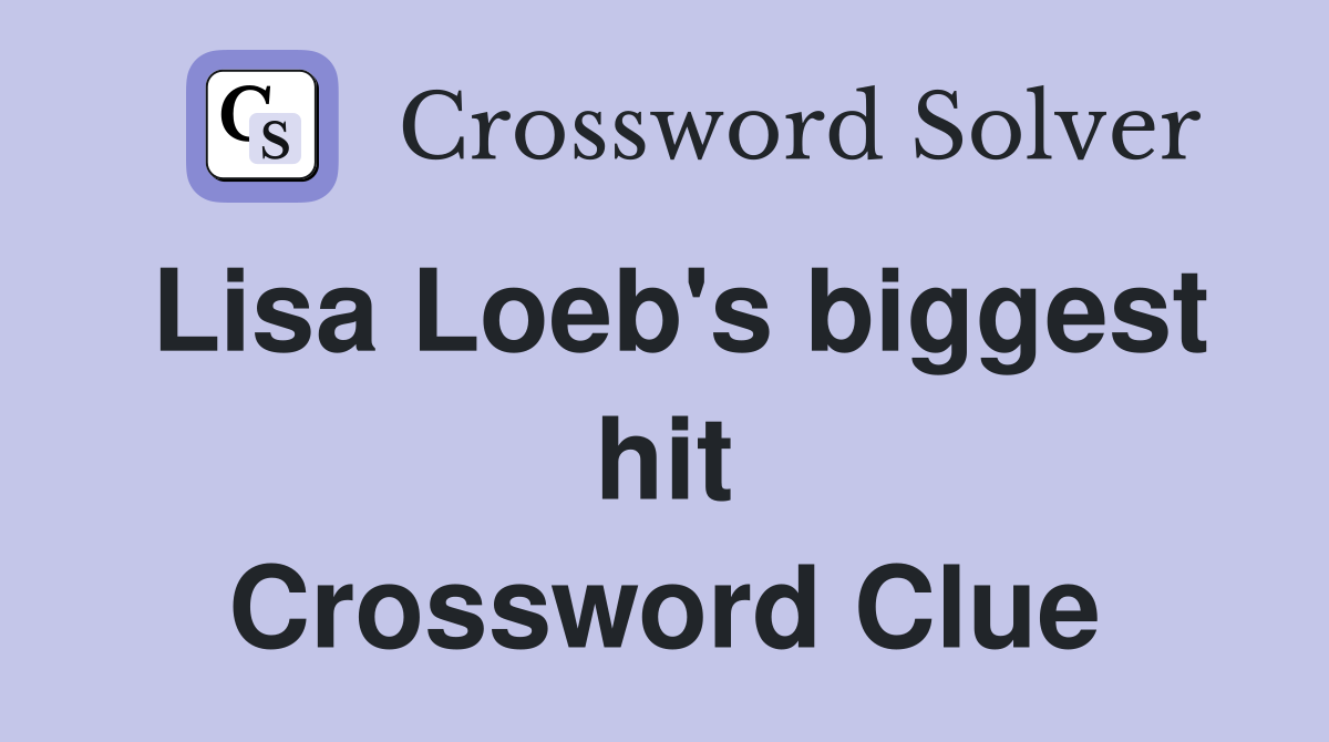 Lisa Loeb's biggest hit Crossword Clue