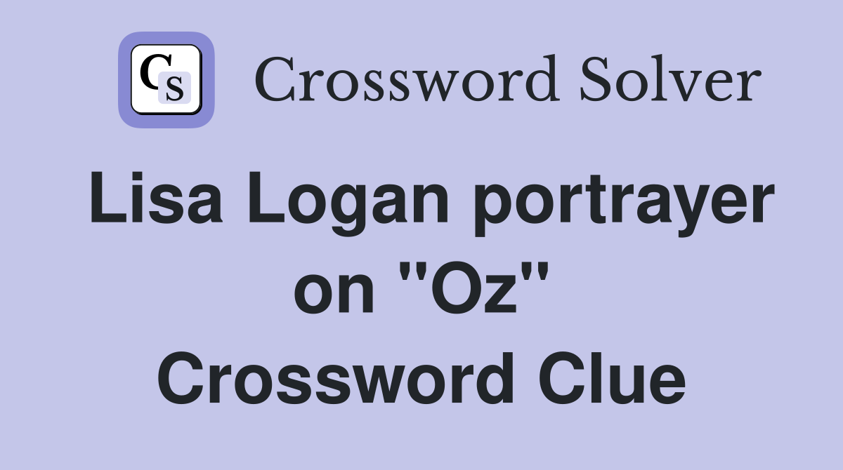Lisa Logan portrayer on "Oz" Crossword Clue