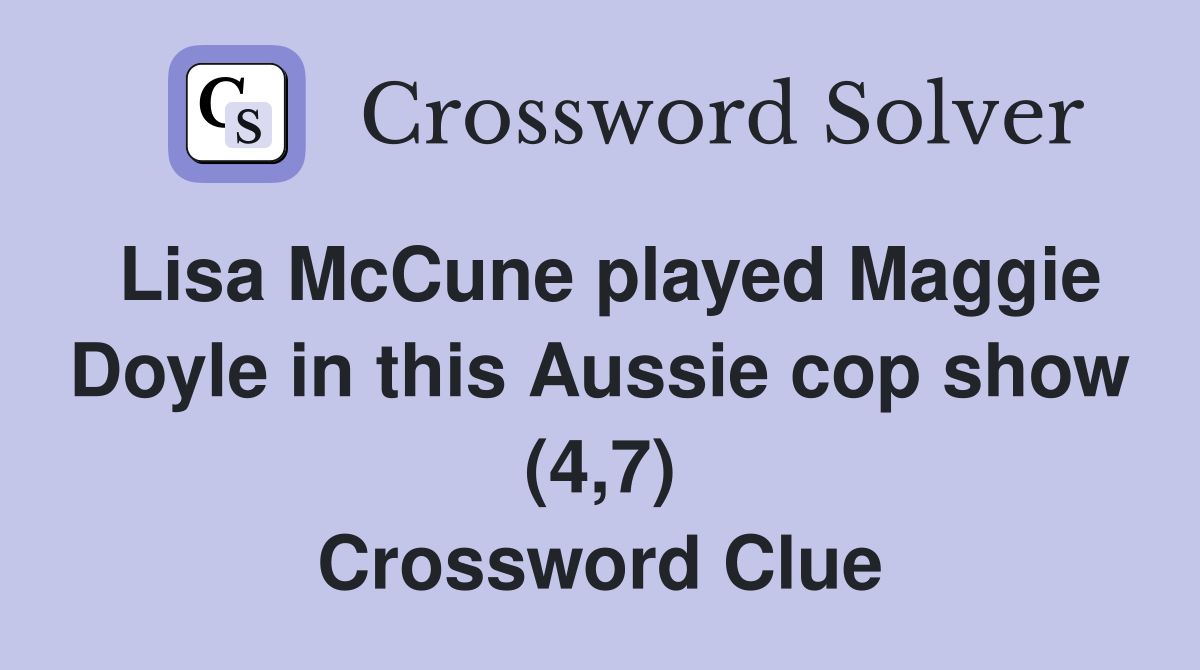 Lisa McCune played Maggie Doyle in this Aussie cop show (4,7) Crossword Clue
