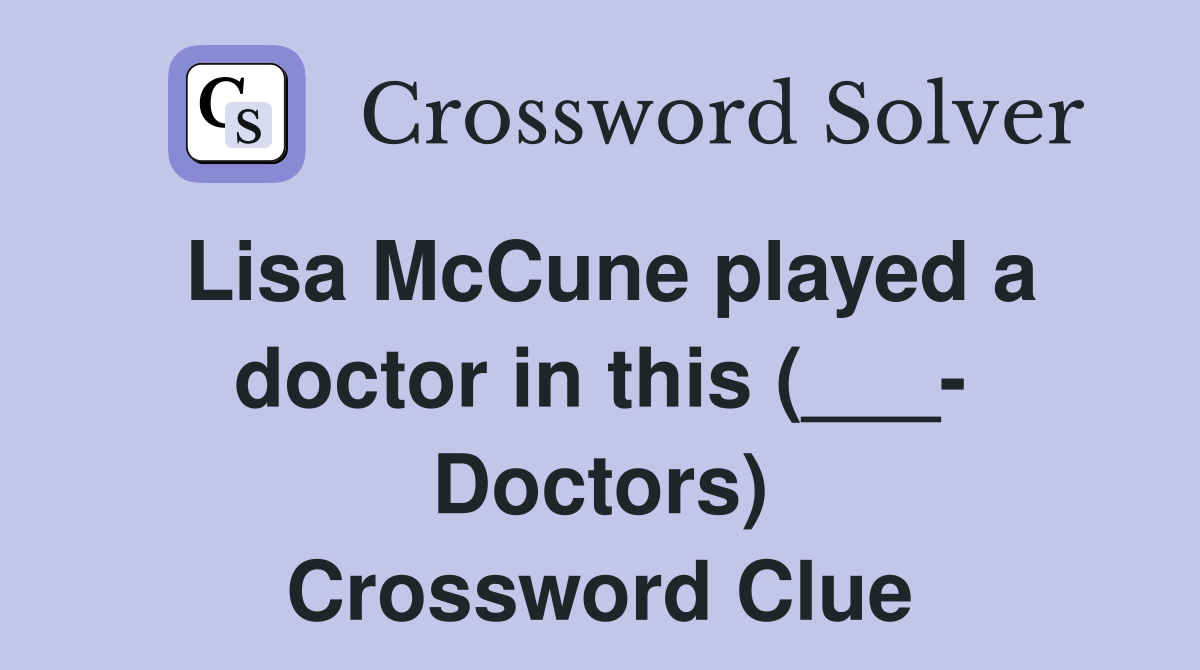 Lisa McCune played a doctor in this (___- Doctors) Crossword Clue