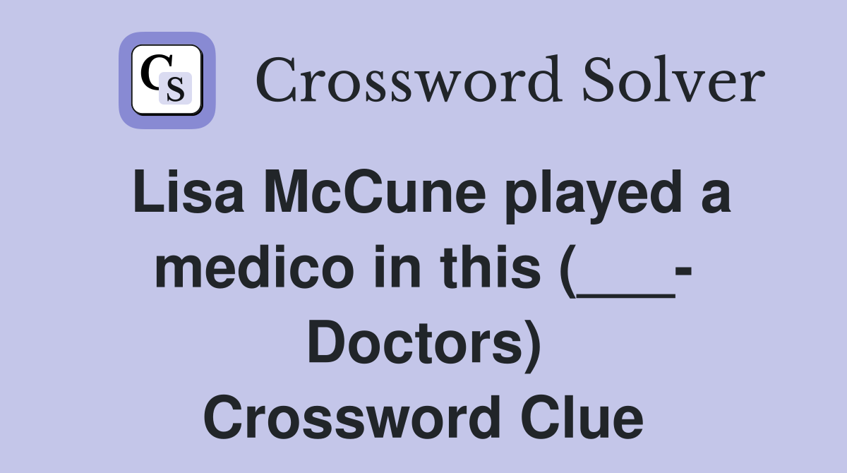 Lisa McCune played a medico in this (___- Doctors) Crossword Clue