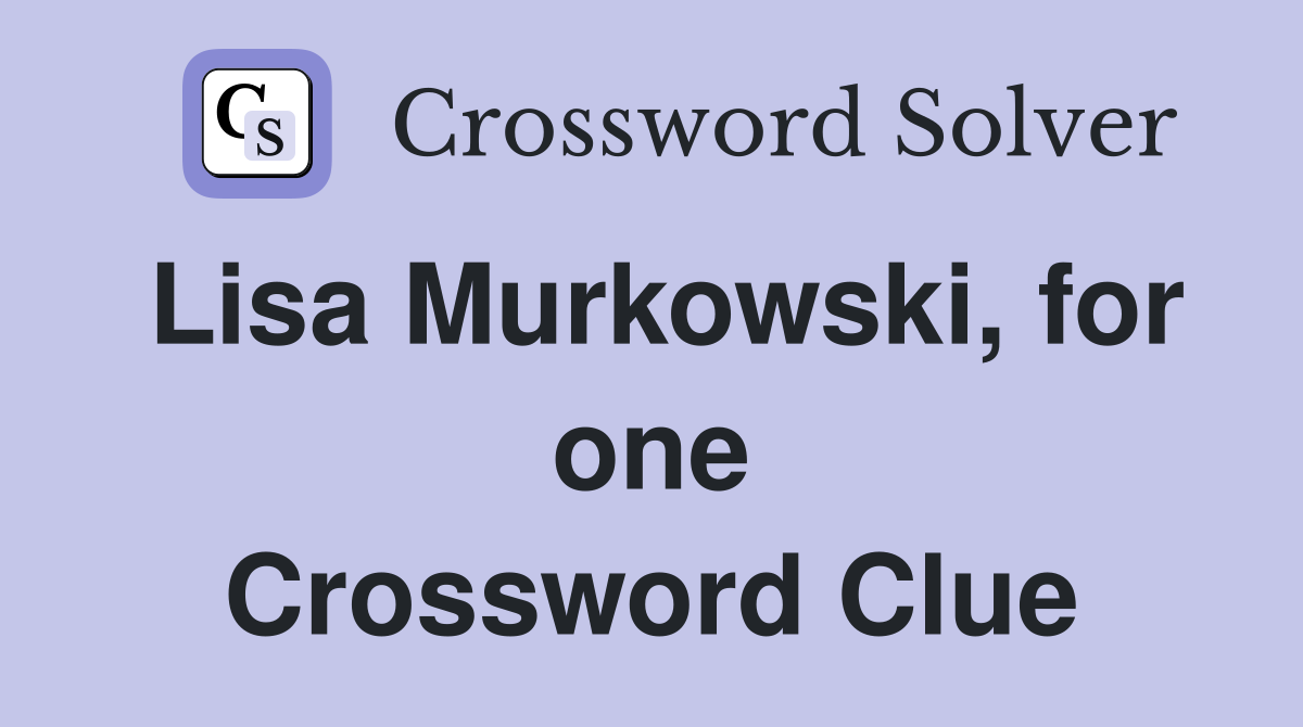 Lisa Murkowski, for one Crossword Clue