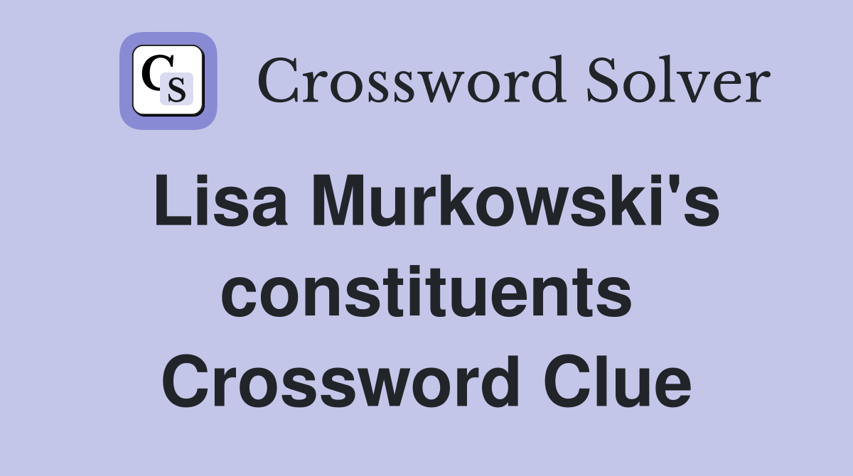 Lisa Murkowski's constituents Crossword Clue
