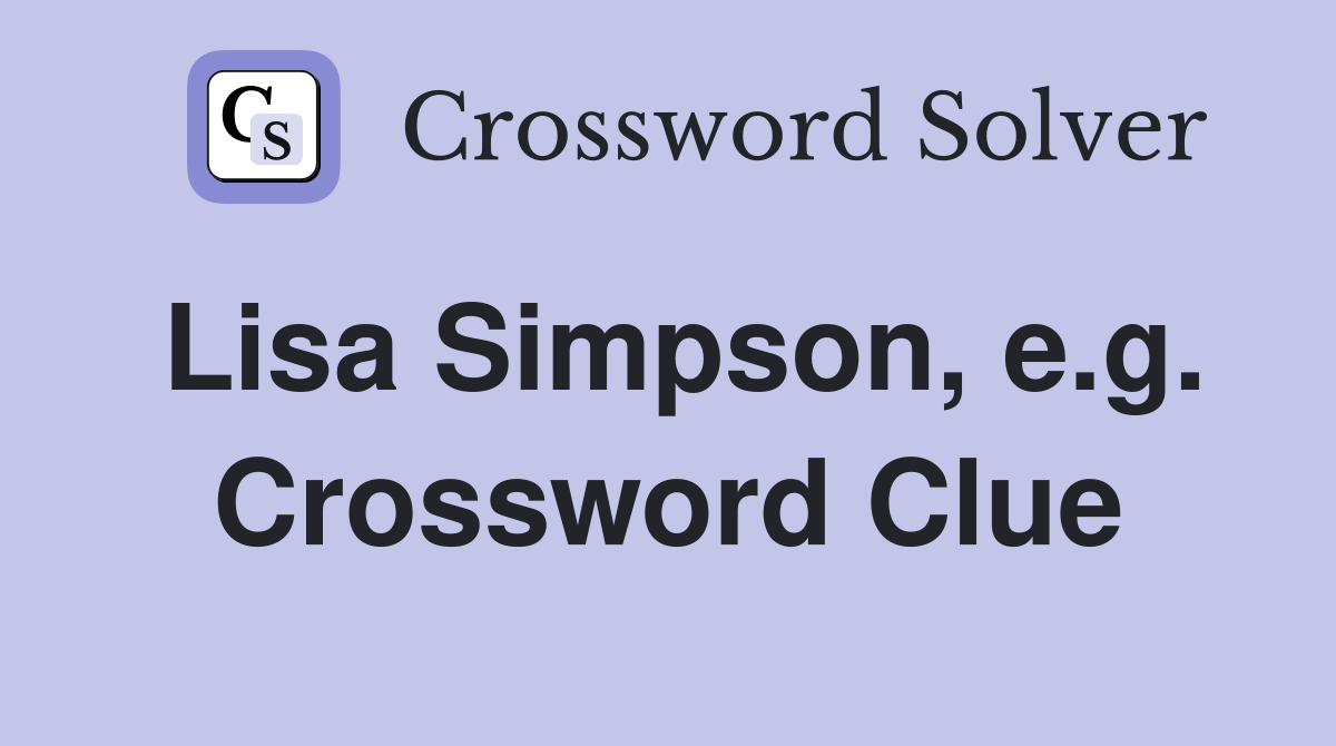 Lisa Simpson, e.g. Crossword Clue