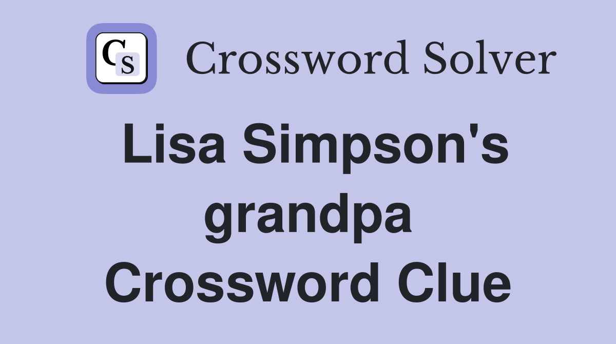 Lisa Simpson's grandpa Crossword Clue