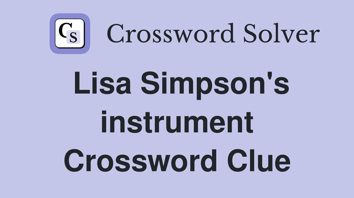 Lisa Simpson's instrument Crossword Clue