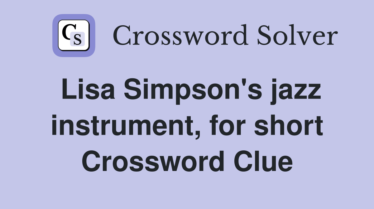 Lisa Simpson's jazz instrument, for short Crossword Clue