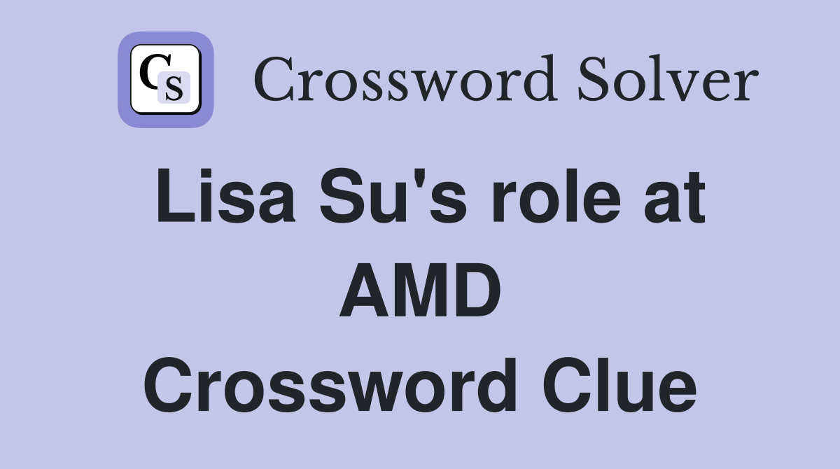 Lisa Su's role at AMD Crossword Clue