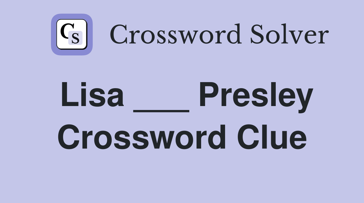 Lisa ___ Presley Crossword Clue