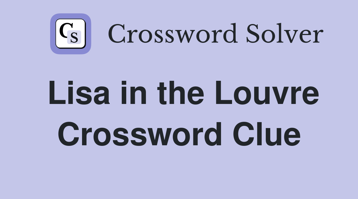 Lisa in the Louvre Crossword Clue