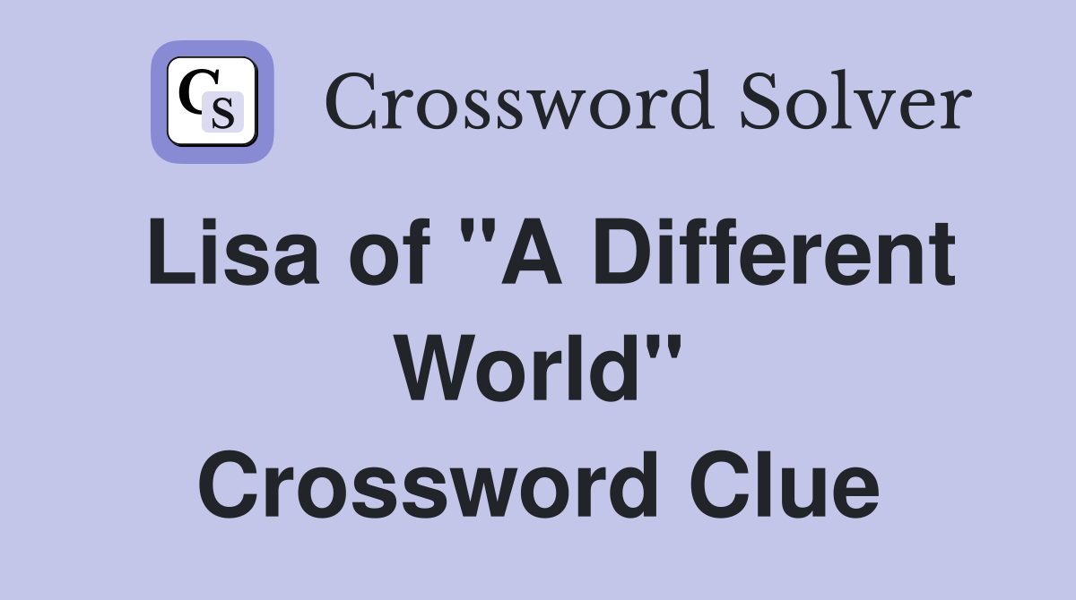 Lisa of "A Different World" Crossword Clue