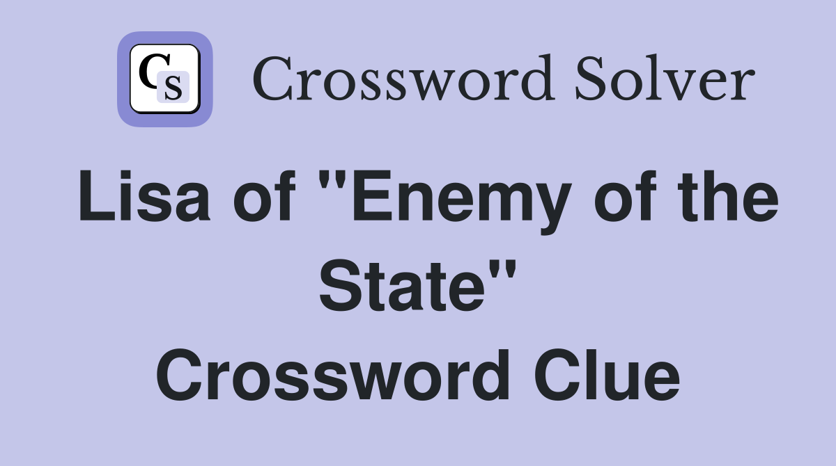Lisa of "Enemy of the State" Crossword Clue