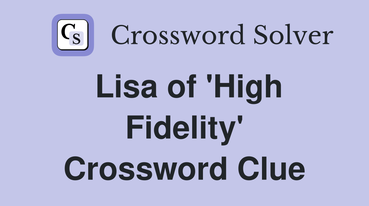 Lisa of 'High Fidelity' Crossword Clue