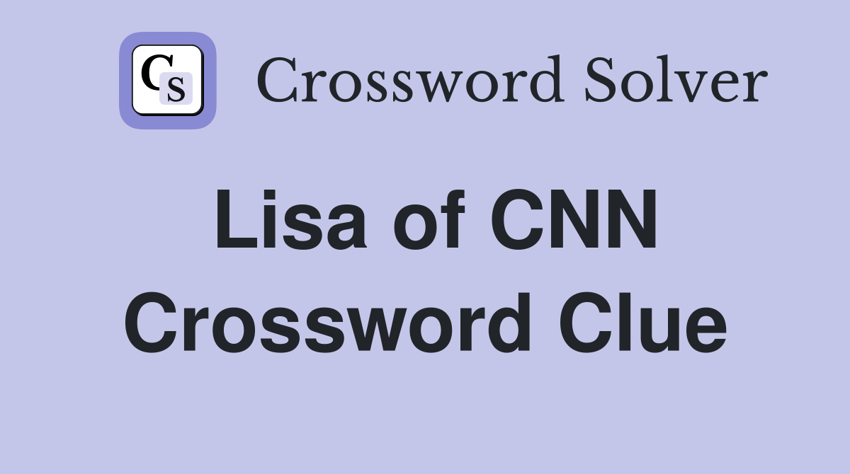 Lisa of CNN Crossword Clue