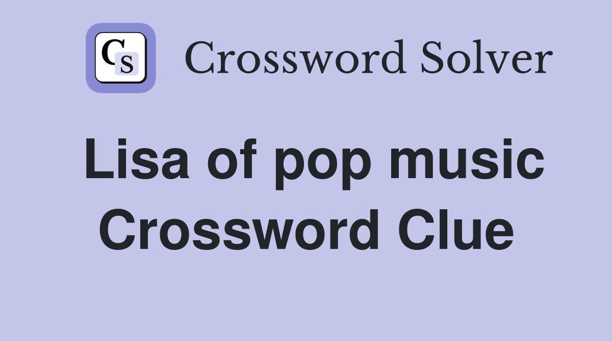 Lisa of pop music Crossword Clue