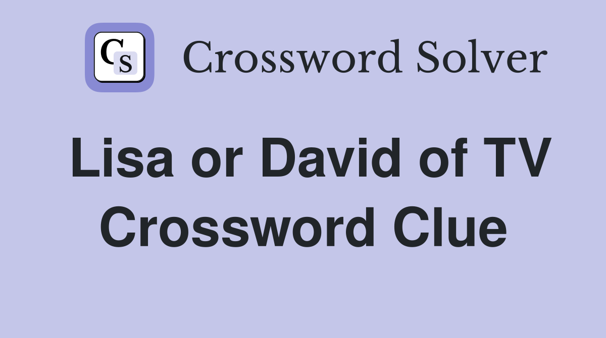 Lisa or David of TV Crossword Clue