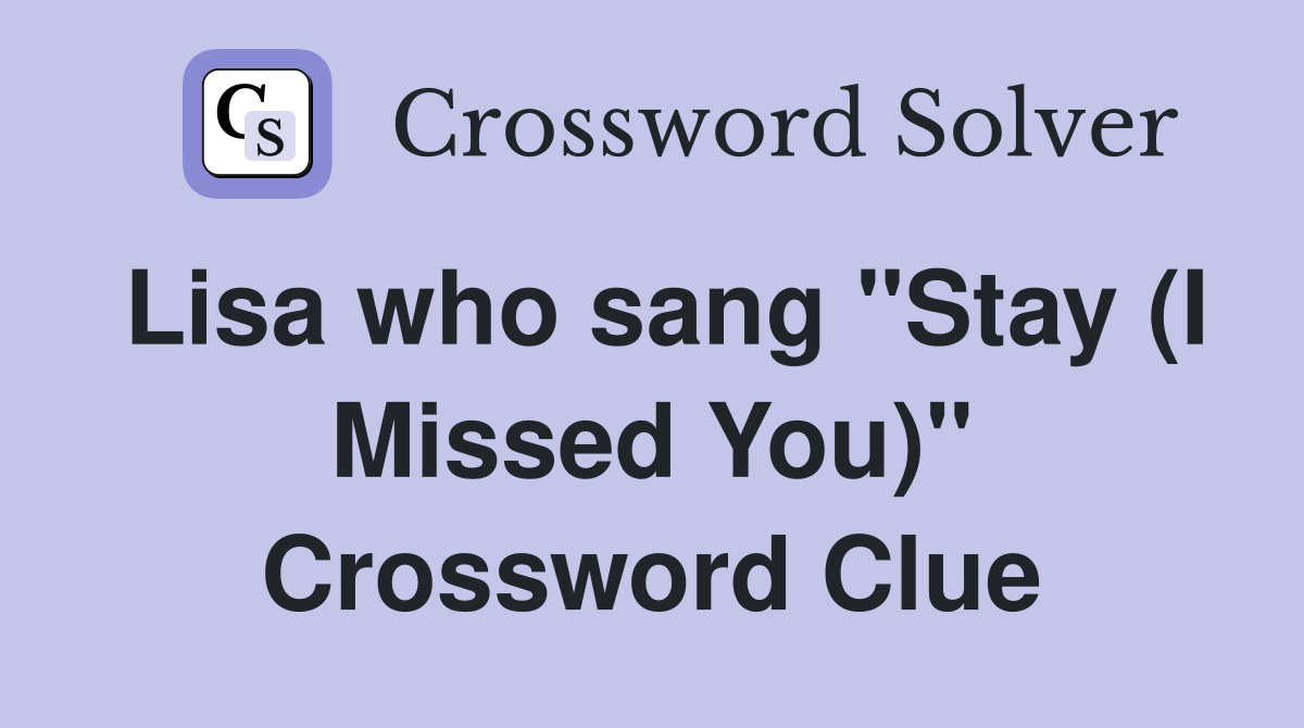 Lisa who sang "Stay (I Missed You)" Crossword Clue