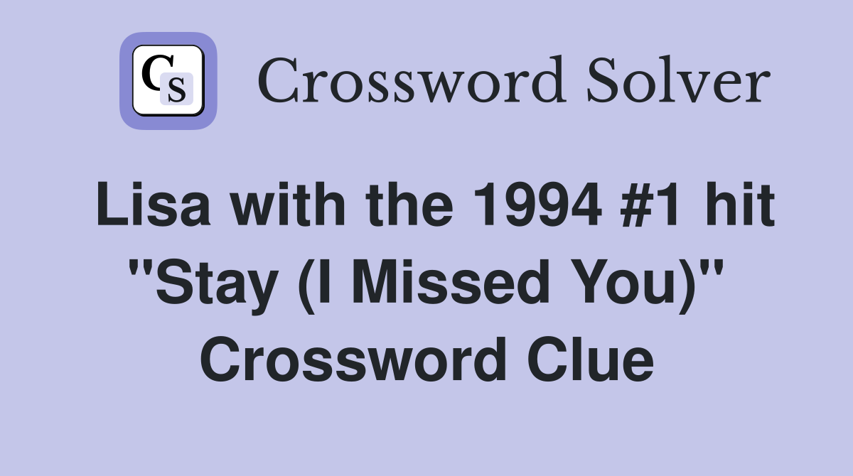 Lisa with the 1994 #1 hit "Stay (I Missed You)" Crossword Clue
