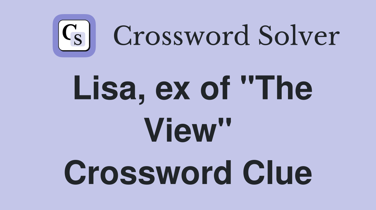 Lisa, ex of "The View" Crossword Clue