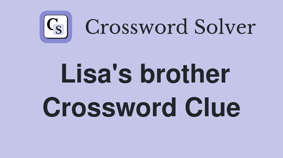 Lisa's brother Crossword Clue