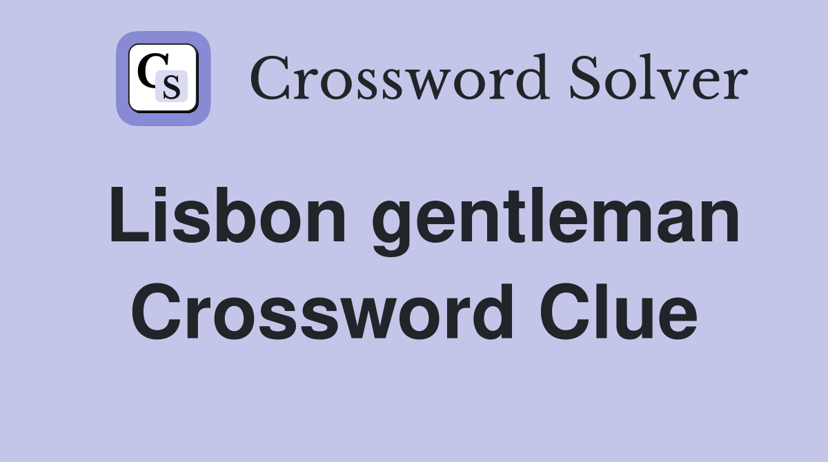 Lisbon gentleman Crossword Clue