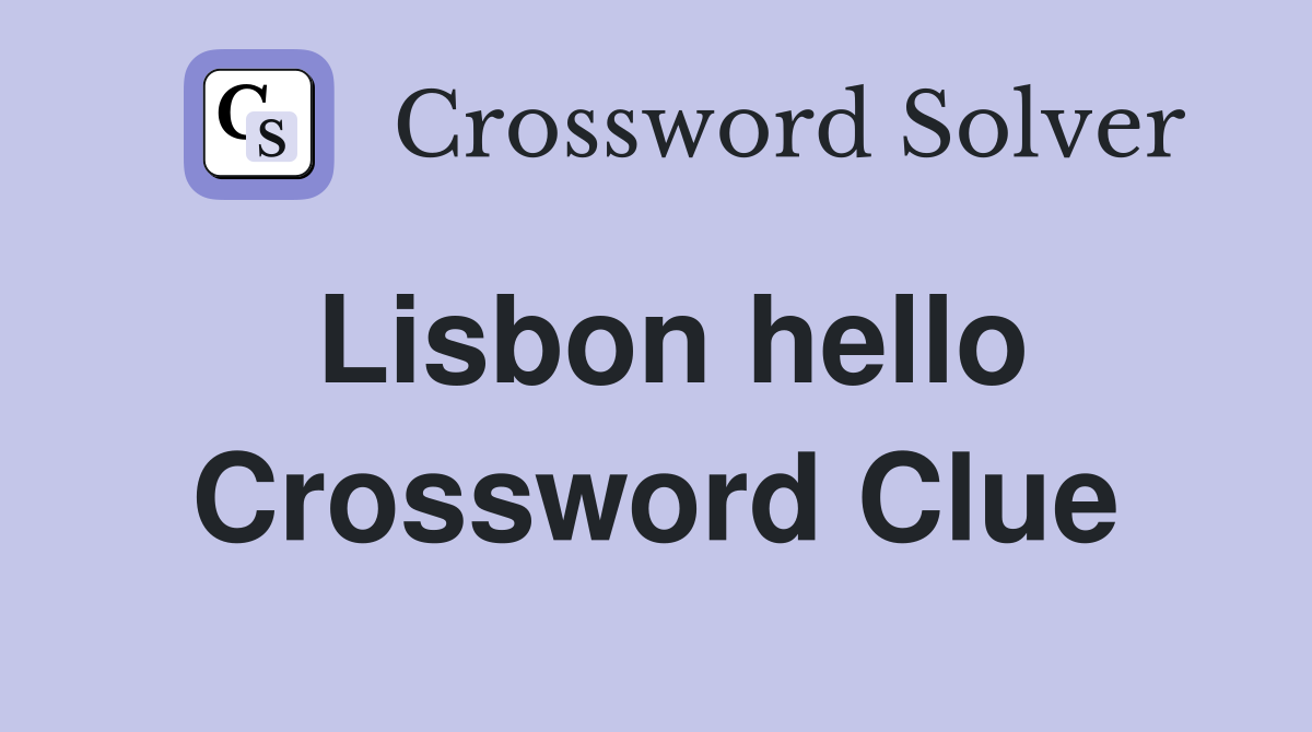 Lisbon hello Crossword Clue