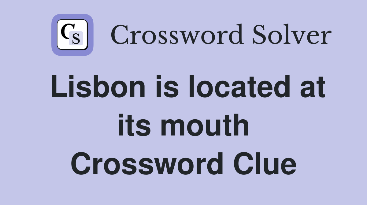 Lisbon is located at its mouth Crossword Clue